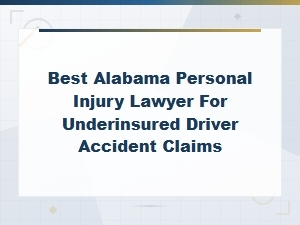 Best Alabama Personal Injury Lawyer for Underinsured Driver Accident Claims