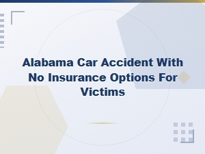 Alabama Car Accident with No Insurance: Options and Coverage for Victims